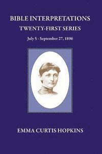 Bible Interpretations Twenty First Series July 5 - September 27, 1896 1