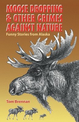 Tom Brennan - Moose Dropping and Other Crimes Against Nature, Häftad
