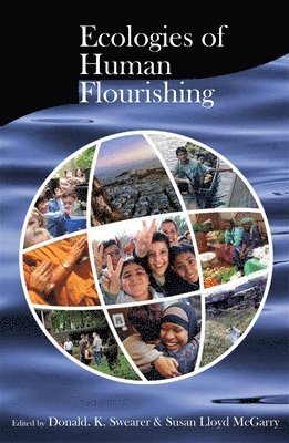 Donald K. Swearer, Susan Lloyd McGarry - Ecologies of Human Flourishing, Häftad
