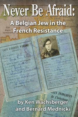 bokomslag Never Be Afraid: A Belgian Jew in the French Resistance