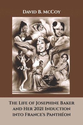 David B McCoy, David B. McCoy - Life of Josephine Baker and Her 2021 Induction into France's Panthéon, Häftad