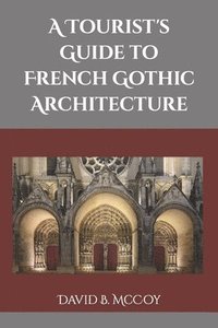 bokomslag A Tourist's Guide to French Gothic Architecture