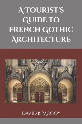 bokomslag A Tourist's Guide to French Gothic Architecture