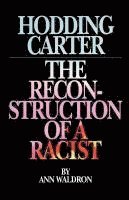 bokomslag Hodding Carter: The Reconstruction of a Racist