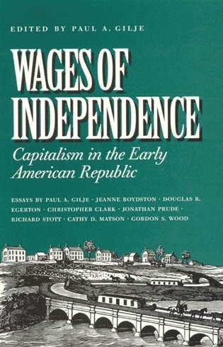 Paul A. Gilje - Wages of Independence, Häftad