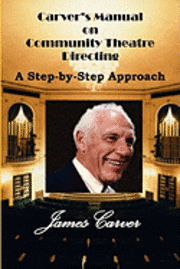 Carver's Manual on Community Theatre Directing: A Step-By-Step Approach 1