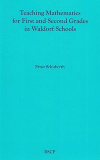 bokomslag Teaching Mathematics for First and Second Grades in Waldorf Schools: Math Curriculum, Basic Concepts, and Their Developmental Foundation