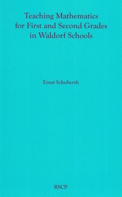 bokomslag Teaching Mathematics for First and Second Grades in Waldorf Schools: Math Curriculum, Basic Concepts, and Their Developmental Foundation