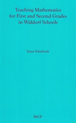 Teaching Mathematics for First and Second Grades in Waldorf Schools: Math Curriculum, Basic Concepts, and Their Developmental Foundation