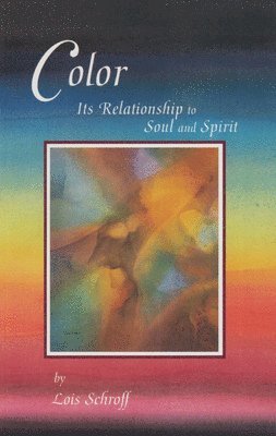 Lois Schroff - Color: Its Relationship to Soul and Spirit, Häftad