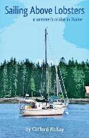 Clifford a. McKay - Sailing Above Lobsters, Häftad