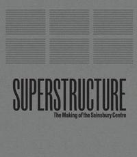 bokomslag Superstructure: The Making of the Sainsbury Centre for Visual Arts