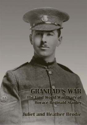 Grandad's War - The First World War Diary of Horace Reginald Stanley 1