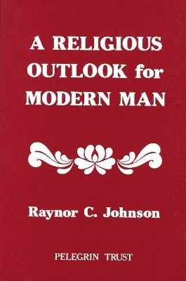 Raynor C Johnson - Religious Outlook for Modern Man, Inbunden