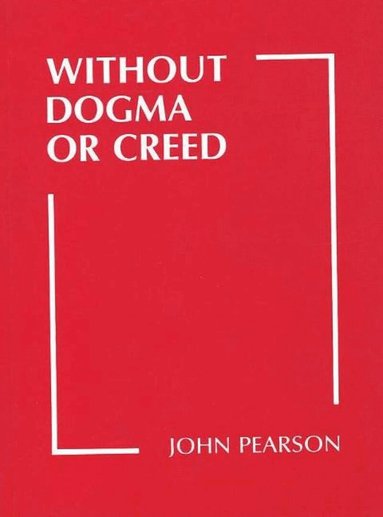 John Pearson - Without Dogma or Creed, Häftad