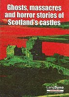 Ghosts, Massacres and Horror Stories of Scotland's Castles