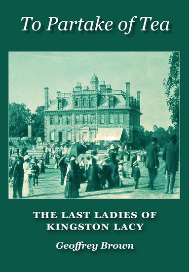 bokomslag To Partake of Tea: The Last Ladies of Kingston Lacy