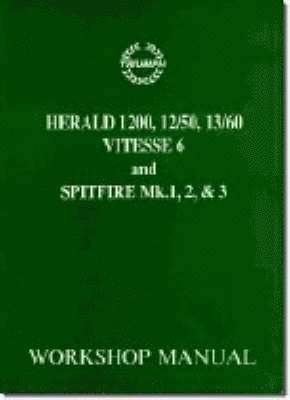 Triumph Workshop Manual: Spitfire Mk1, 2 & 3 & Herald / Vitesse 6: Part No. 511243 1