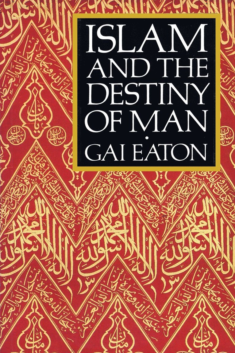Gai Eaton - Islam and the Destiny of Man, Häftad