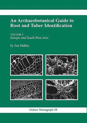 An Archaeobotanical Guide to Root and Tuber Identification: v. 1 Europe and South West Asia 1