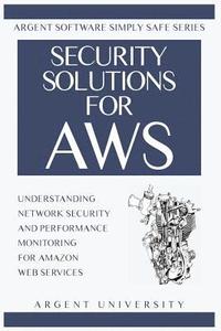 bokomslag Security Solutions for AWS: Understanding Network Security and Performance Monitoring for Amazon Web Services