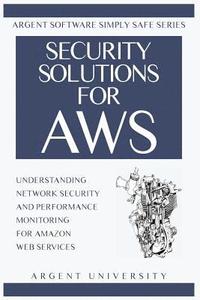 bokomslag Security Solutions for AWS: Understanding Network Security and Performance Monitoring for Amazon Web Services