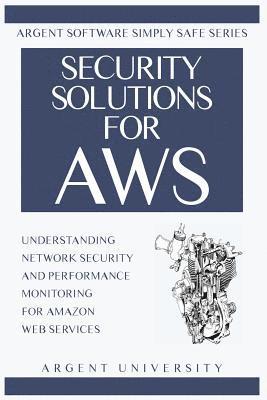 Security Solutions for AWS: Understanding Network Security and Performance Monitoring for Amazon Web Services 1