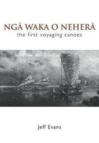 bokomslag Nga Waka O Nehera - the First Voyaging Canoes