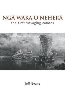 bokomslag Nga Waka O Nehera - the First Voyaging Canoes