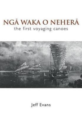 Nga Waka O Nehera - the First Voyaging Canoes