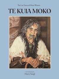 bokomslag Te Kuia Moko: The Last Tattooed Maori Women