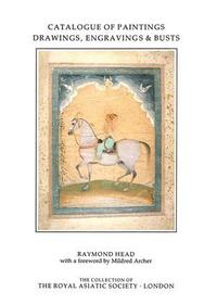 bokomslag Catalogue of Paintings, Drawings, Engravings and Busts in the Collection of the Royal Asiatic Society