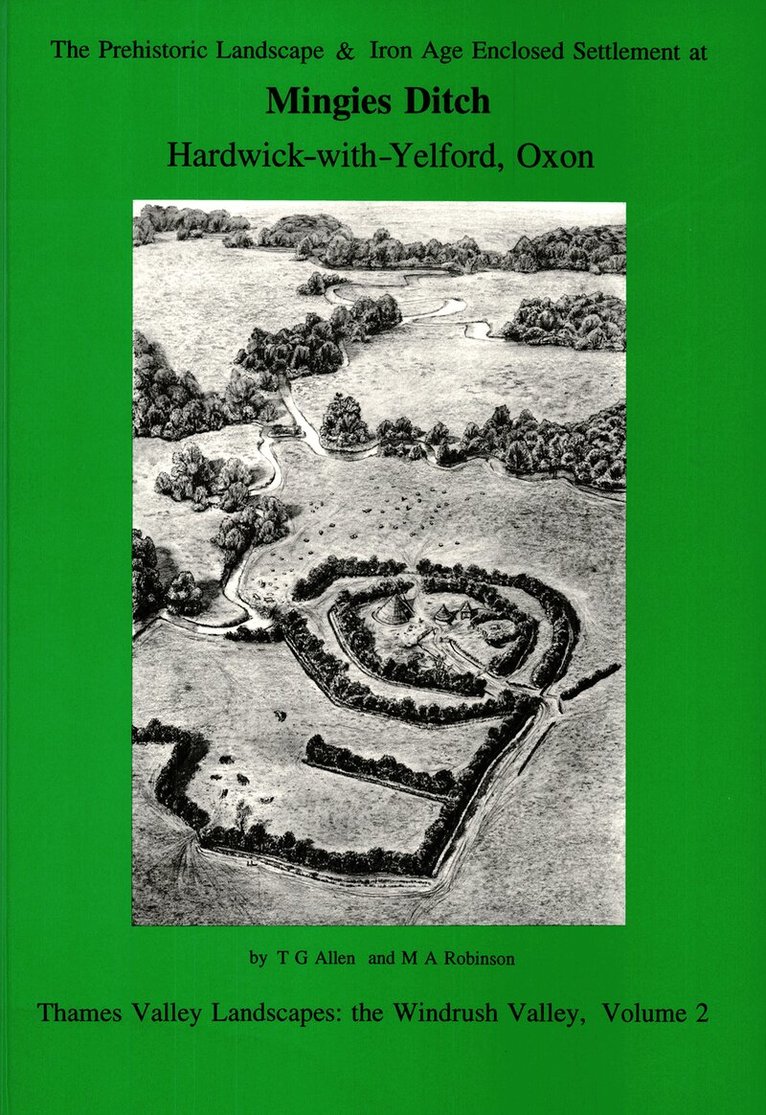 T. G. Allen, Mark Robinson - Prehistoric Landscape and Iron Age Enclosed Settlement at Mingies Ditch, Häftad