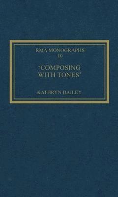 Kathryn Bailey - 'Composing with Tones', Inbunden