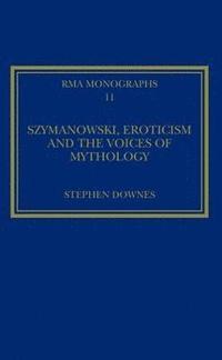 bokomslag Szymanowski, Eroticism and the Voices of Mythology