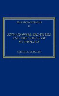 bokomslag Szymanowski, Eroticism and the Voices of Mythology
