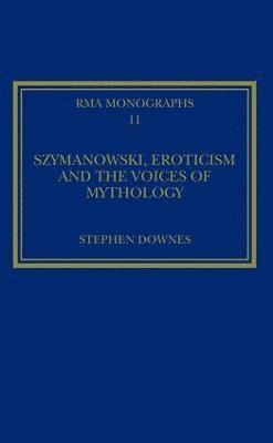 Szymanowski, Eroticism and the Voices of Mythology 1