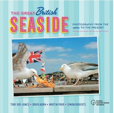 David Hurn, Tony Ray-Jones, Susy Ray-Jones, Simon Roberts, Martin Parr, Royal Museums Greenwich - The Great British Seaside, Inbunden