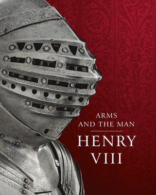 Graeme Rimer, Thom Richardson, Rimer, J. P. D. Cooper, John Cooper, Thom Richardson, Graeme Rimer - Henry VIII: Arms and the Man, Inbunden