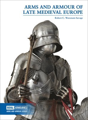 Arms and Armour of Late Medieval Europe 1