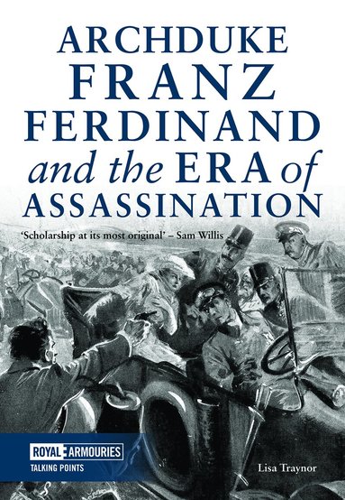 Lisa Traynor - Archduke Franz Ferdinand and the Era of Assassination, Häftad