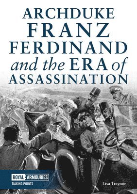 Archduke Franz Ferdinand and the Era of Assassination