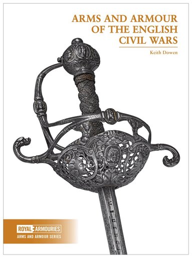 Keith Dowen - Arms and Armour of the English Civil Wars, Häftad