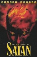 The Biography of Satan: Or a Historical Exposition of the Devil and His Fiery Dominions