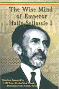 bokomslag The Wise Mind of Emperor Haile Sellassie I