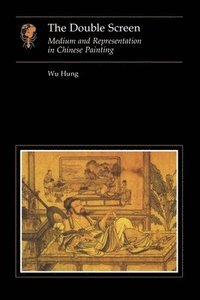 bokomslag The Double Screen: Medium and Representation in Chinese Painting