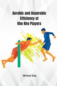 bokomslag Aerobic and Anaerobic Efficiency of Kho Kho Players