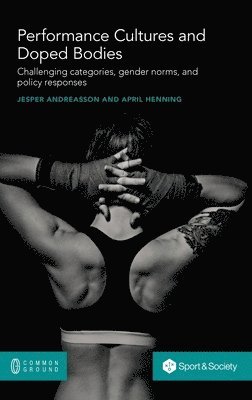 Jesper Andreasson, April Henning - Performance Cultures and Doped Bodies, Inbunden