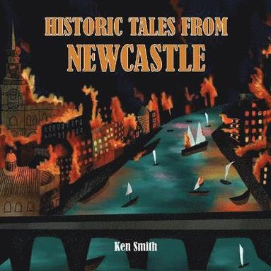 Ken Smith - Historic Tales From Newcastle, Häftad