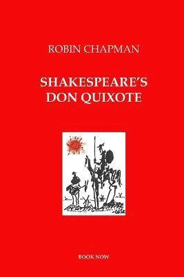 Robin Chapman - Shakespeare's Don Quixote, Häftad